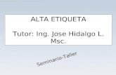 ALTA ETIQUETA Tutor: Ing. Jose Hidalgo L. Msc. Seminario-Taller.