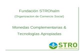 Fundación STROhalm (Organizacion de Comercio Social) Monedas Complementarias & Tecnologías Apropiadas.