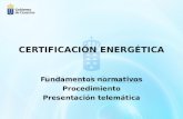 CERTIFICACIÓN ENERGÉTICA Fundamentos normativos Procedimiento Presentación telemática.
