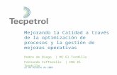 22 de Octubre de 2009 Mejorando la Calidad a través de la optimización de procesos y la gestión de mejoras operativas Pedro de Diego | MC El Tordillo Fernando.