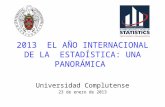 2013 EL AÑO INTERNACIONAL DE LA ESTADÍSTICA: UNA PANORÁMICA Universidad Complutense 23 de enero de 2013.
