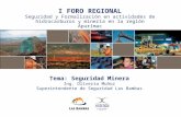 1 I FORO REGIONAL Seguridad y Formalización en actividades de hidrocarburos y minería en la región Apurímac Tema: Seguridad Minera Ing. Oliverio Muñoz.