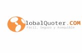GlobalQuoter.COM Fácil, Seguro y Asequible GlobalQuoter.COM Fácil, Seguro y Asequible.