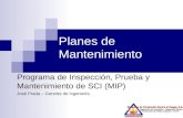 Planes de Mantenimiento Programa de Inspección, Prueba y Mantenimiento de SCI (MIP) José Prada – Gerente de Ingeniería.
