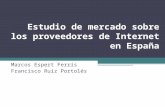 Estudio de mercado sobre los proveedores de Internet en España Marcos Espert Ferrís Francisco Ruiz Portolés.