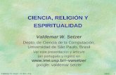 5/9/12 Valdemar W. Setzer – Ci. Rel. y Esp. 1 CIENCIA, RELIGIÓN Y ESPIRITUALIDAD Valdemar W. Setzer Depto. de Ciencia de la Computación, Universidad de.