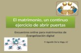 El matrimonio, un continuo ejercicio de abrir puertas Encuentros online para matrimonios de Evangelización digital P. Agustín De la Vega, LC Encuentros.