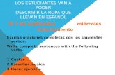 EL OBJETIVO DE HOY LOS ESTUDIANTES VAN A PODER DESCRIBIR LA ROPA QUE LLEVAN EN ESPAÑOL Escriba oraciones completas con los siguientes verbos. Write complete.