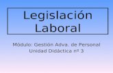 Legislación Laboral Módulo: Gestión Adva. de Personal Unidad Didáctica nº 3.