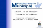 PROGRAMA DE FORTALECIMIENTO MUNICIPAL PARA EL DESARROLLO HUMANO Ahualulco de Mercado Presentación de resultados.