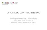 Resultados Evaluación y Seguimiento Oficina de Control Interno. (Periodo Enero- Septiembre 2014 ) OFICINA DE CONTROL INTERNO.