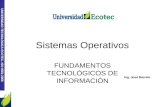 UNIVERSIDAD TECNOLÓGICA ECOTEC. ISO 9001:2008 Sistemas Operativos FUNDAMENTOS TECNOLÓGICOS DE INFORMACIÓN Ing. José Barreto.