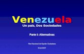 Venezuela Un país, Dos Sociedades Parte I: Alternativas Red Nacional de Opción Ciudadana Enero/2007.