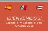 ¡BIENVENIDOS! Español III y Español III Pre- AP 2015-2016.