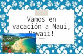 Vamos en vacación a Maui, Hawaii! By: Carina V.. ¿Cuándo es su viaje? ¿Qué son las fechas, meses, etc.? ◦ Voy el quince-veintiuno de junio.