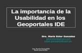 Dra. María Ester Gonzalez geoester@gmail.com ester.gonzalez@upm.es La importancia de la Usabilidad en los Geoportales IDE 3era. Reunión Técnica IPGH México,