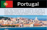Portugal Es un país transcontinental, su territorio, con capital en Lisboa, está situado en el sudoeste de Europa (en la Península Ibérica) y en el norte.