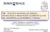 Jueves 26 de octubre de 2006. JOSE ROBERTO ALEGRIA COTO Depto. de Desarrollo Científico y Tecnológico ralegria@conacyt.gob.sv 78- “POLÍTICA NACIONAL DE.