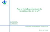 Por el fortalecimiento de la investigación en la UV Dr. Miguel Casillas Mtra. Jessica Badillo Lic. Karla Valencia Mtra. Verónica Ortiz Instituto de Investigaciones.