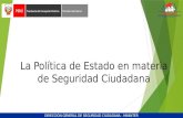 La Política de Estado en materia de Seguridad Ciudadana DIRECCIÓN GENERAL DE SEGURIDAD CIUDADANA - MININTER.