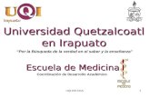 Escuela de Medicina Universidad Quetzalcoatl en Irapuato “Por la Búsqueda de la verdad en el saber y la enseñanza” Coordinación de Desarrollo Académico.