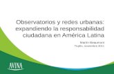 Observatorios y redes urbanas: expandiendo la responsabilidad ciudadana en América Latina Martín Beaumont Trujillo, noviembre 2011.