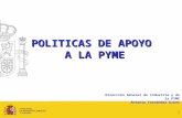 1 POLITICAS DE APOYO A LA PYME Dirección General de Industria y de la PYME Antonio Fernández Ecker.