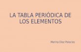 LA TABLA PERIÓDICA DE LOS ELEMENTOS Marina Díaz Palacios.