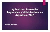 Agricultura, Economías Regionales y Vitivinicultura en Argentina, 2015 Dr. Carlos Iannizzotto.