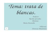 Tema: trata de blancas. Profesor: Nicolás Gonzáles. Alumnas: María Antonella Villarreal. Florencia Altamirano.