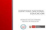 IDENTIDAD NACIONAL EDUCACIÓN PATRICIA SALAS O’BRIEN Ministra de Educación.