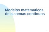 Modelos matematicos de sistemas continuos 1. Contenido n Introduccion n Descripcion de sistemas continuos n Ejemplo de modelado y simulación n Descripcion.