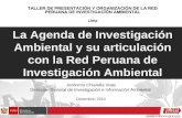 La Agenda de Investigación Ambiental y su articulación con la Red Peruana de Investigación Ambiental Jerónimo Chiarella Viale Dirección General de Investigación.
