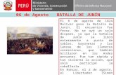 06 de Agosto BATALLA DE JUNÍN El 6 de agosto de 1824 Bolívar gana la Batalla de Junín. El encuentro fue feroz. No se oyó un solo disparo, ya que la batalla.