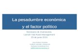 La pesadumbre económica y el factor político Seminario de Inversiones Larraín Vial Asset Management 25 de junio 2015 Juan Andrés Fontaine Instituto Libertad.