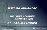 SISTEMA ADUANERO DE OPERADORES CONFIABLES DR. CARLOS MONZÓ Dr. Carlos Luis Monzó.