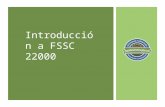 Introducción a FSSC 22000. ¿Qué es FSSC 22000? Conjunto de requisitos para un Sistema de Gestión de Seguridad Alimentaria (SGSA). Fue desarrollado para.