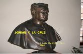 JORDÁN Y LA CRUZ © Luis Munilla. 11-3-2006. Esquema: I.¿Qué sabemos sobre Jordán y la Cruz? II.Presentación p. p. III.Qué propone el mundo de hoy sobre.