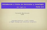 Del siglo XX Introducción a Física de Partículas y Cosmología Parte 2/4 Fernando Marchesano CERN (agradecimientos a Rolf Landua y Ángel Uranga por material.