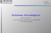 Sistemas Tecnológicos Sesión Nro. 4. Los Sistemas Abiertos y el Modelo Cliente/Servidor.