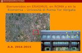 Bienvenidos en ERASMUS, en ROMA y en la Economia – Univesità di Roma Tor Vergata A.A. 2014-2015.