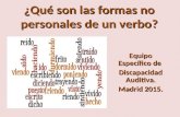 ¿Qué son las formas no personales de un verbo? Equipo Específico de Discapacidad Auditiva. Madrid 2015.