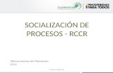 SOCIALIZACIÓN DE PROCESOS - RCCR Oficina Asesora de Planeación 2014 FI-PLAN-110810-V6.