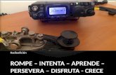 ROMPE – INTENTA – APRENDE – PERSEVERA – DISFRUTA - CRECE Radioafición.