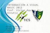 INTRODUCCIÓN A VISUAL BASIC 2012 Prof. Víctor Aquino Urrutia Primero Básico Cuarta Unidad (Septiembre/Octubre)