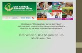 Intervencion: Uso Seguro de los Medicamentos PROGRAMA “CON CALIDAD, SALVANDO VIDAS” Intervenciones costo-efectivas para mejorar la calidad y seguridad.