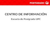 CENTRO DE INFORMACIÓN Escuela de Postgrado UPC POSTGRADO.