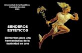 SENDEROS ESTÉTICOS Elementos para una hermenéutica de la facticidad en arte Universidad de la República Facultad de Artes 2015.