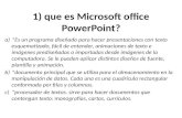 1) que es Microsoft office PowerPoint? a)*Es un programa diseñado para hacer presentaciones con texto esquematizado, fácil de entender, animaciones de.