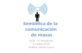 Semiótica de la comunicación de masas UCM – 2º Periodismo 6 créditos ECTS Profesor: Héctor Fouce.